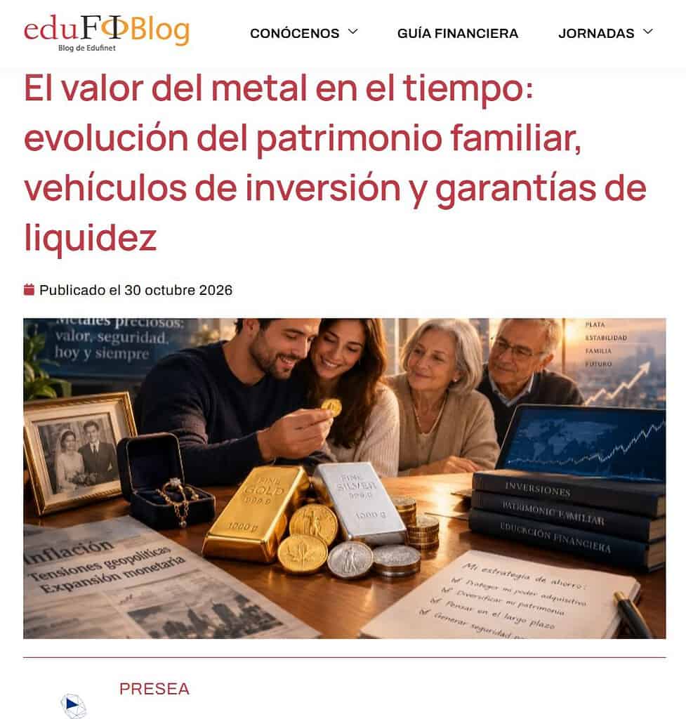 Colaboración Edufinet-Presea.- Artículo "El valor del metal en el tiempo: evolución del patrimonio familiar, vehículos de inversión y garantías de liquidez"